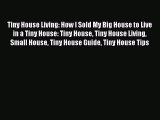[PDF Download] Tiny House Living: How I Sold My Big House to Live in a Tiny House: Tiny House