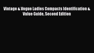 Download Vintage & Vogue Ladies Compacts Identification & Value Guide Second Edition Ebook