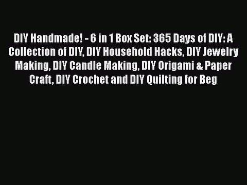 [PDF Download] DIY Handmade! - 6 in 1 Box Set: 365 Days of DIY: A Collection of DIY DIY Household