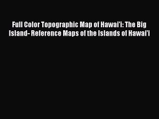 Download Video: Read Full Color Topographic Map of Hawai'i: The Big Island- Reference Maps of the Islands of