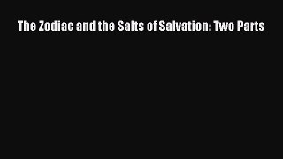 The Zodiac and the Salts of Salvation: Two PartsDownload The Zodiac and the Salts of Salvation: