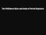 Read The Phillimore Atlas and Index of Parish Registers Ebook Free