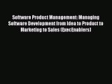 Read Software Product Management: Managing Software Development from Idea to Product to Marketing