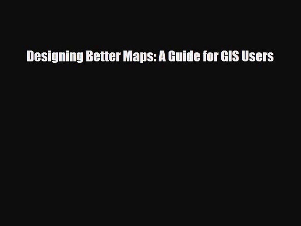 PDF Designing Better Maps: A Guide for GIS Users  EBook
