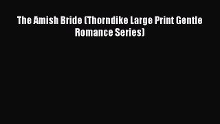 Download The Amish Bride (Thorndike Large Print Gentle Romance Series) PDF Online
