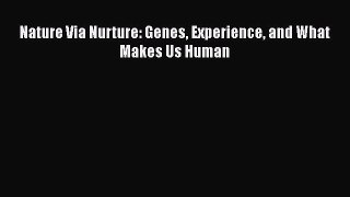 [PDF] Nature Via Nurture: Genes Experience and What Makes Us Human [Download] Full Ebook