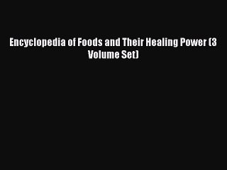 Download Encyclopedia of Foods and Their Healing Power (3 Volume Set) Ebook Free