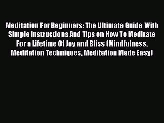 Read Meditation For Beginners: The Ultimate Guide With Simple Instructions And Tips on How