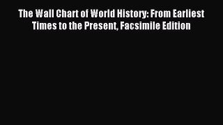 Download The Wall Chart of World History: From Earliest Times to the Present Facsimile Edition