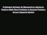 Download Problemas Verbales de Matematicas Indoloros: Painless Math Word Problems in Spanish