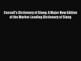 Download Cassell's Dictionary of Slang: A Major New Edition of the Market-Leading Dictionary