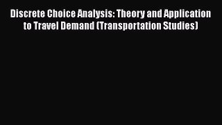 Download Discrete Choice Analysis: Theory and Application to Travel Demand (Transportation