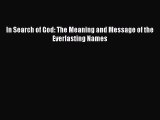 Read In Search of God: The Meaning and Message of the Everlasting Names Ebook Online