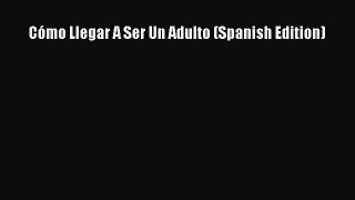 Download Cómo Llegar A Ser Un Adulto (Spanish Edition)  Read Online