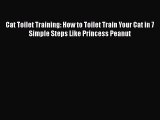 [PDF Download] Cat Toilet Training: How to Toilet Train Your Cat in 7 Simple Steps Like Princess