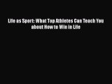 Download Life as Sport: What Top Athletes Can Teach You about How to Win in Life Free Books