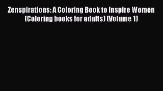 [PDF Download] Zenspirations: A Coloring Book to Inspire Women (Coloring books for adults)