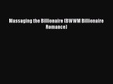 [PDF] Massaging the Billionaire (BWWM Billionaire Romance) [Read] Full Ebook