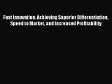 Read Fast Innovation: Achieving Superior Differentiation Speed to Market and Increased Profitability