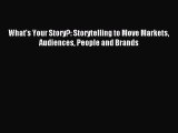 Read What's Your Story?: Storytelling to Move Markets Audiences People and Brands PDF Free