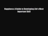 Download Happiness: A Guide to Developing Life's Most Important Skill PDF Free