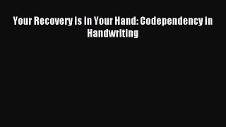 Read Your Recovery is in Your Hand: Codependency in Handwriting Ebook Free