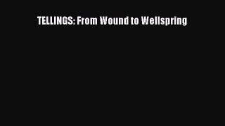 Read TELLINGS: From Wound to Wellspring Ebook Free