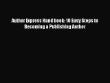 Download Author Express Hand book: 10 Easy Steps to Becoming a Publishing Author PDF Online