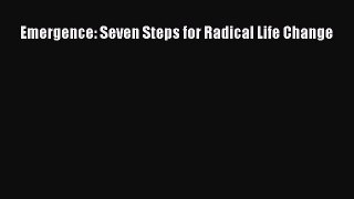 Download Emergence: Seven Steps for Radical Life Change PDF Free