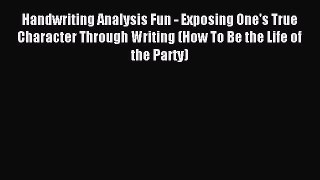 Read Handwriting Analysis Fun - Exposing One's True Character Through Writing (How To Be the
