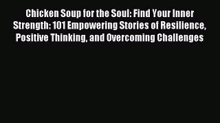 Read Chicken Soup for the Soul: Find Your Inner Strength: 101 Empowering Stories of Resilience