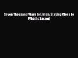 Download Seven Thousand Ways to Listen: Staying Close to What Is Sacred Ebook Online