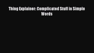 Read Thing Explainer: Complicated Stuff in Simple Words PDF Online