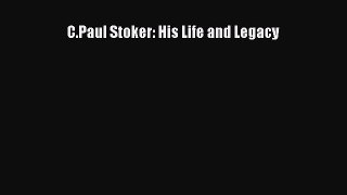 Download C.Paul Stoker: His Life and Legacy Ebook Free