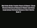 Read Mail Order Bride: Frontier Hearts (A Sweet / Clean Western Historical Romance) (Sweet
