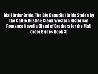 Read Mail Order Bride: The Big Beautiful Bride Stolen by the Cattle Rustler: Clean Western