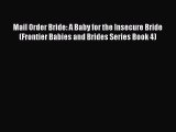 Read Mail Order Bride: A Baby for the Insecure Bride (Frontier Babies and Brides Series Book