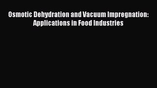 Download Osmotic Dehydration and Vacuum Impregnation: Applications in Food Industries [Download]
