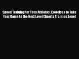 [PDF Download] Speed Training for Teen Athletes: Exercises to Take Your Game to the Next Level