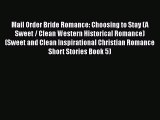 Read Mail Order Bride Romance: Choosing to Stay (A Sweet / Clean Western Historical Romance)