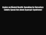 Read ‪Aspies on Mental Health: Speaking for Ourselves (Adults Speak Out about Asperger Syndrome)‬