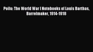 Download Poilu: The World War I Notebooks of Louis Barthas Barrelmaker 1914-1918 Ebook Free