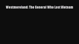 Download Westmoreland: The General Who Lost Vietnam PDF Free