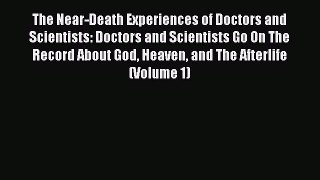 Read The Near-Death Experiences of Doctors and Scientists: Doctors and Scientists Go On The