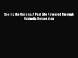 Read Seeing the Unseen: A Past Life Revealed Through Hypnotic Regression Ebook