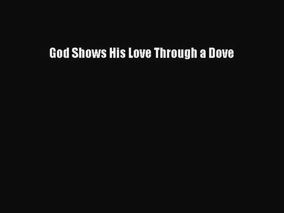 Read God Shows His Love Through a Dove Ebook