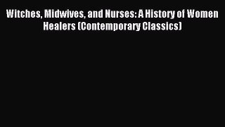 Read Witches Midwives and Nurses: A History of Women Healers (Contemporary Classics) Ebook