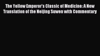 Read The Yellow Emperor's Classic of Medicine: A New Translation of the Neijing Suwen with