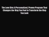 PDF The Love Diet: A Personalized Proven Program That Changes the Way You Feel to Transform