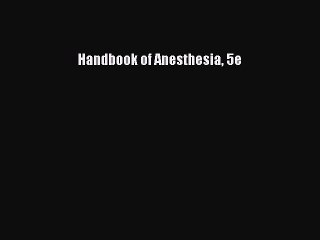 Read Handbook of Anesthesia 5e Ebook Free